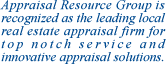 Appraisal Resource Group is recognized as the leading local real estate appraisal firm for top notch service and innovative apparaisal solutions.